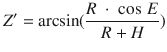 $$Z^{{\prime }} = \arcsin (\frac{R\; \cdot \;\cos \,E}{R + H})$$