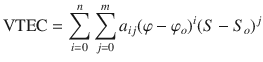 $${\text{VTEC}} = \sum\limits_{i = 0}^{n} {\sum\limits_{j = 0}^{m} {a_{ij} } } (\varphi - \varphi_{o} )^{i} (S - S_{o} )^{j}$$