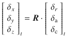 $$ \left[ {\begin{array}{*{20}c} {\delta_{x} } \\ {\delta_{y} } \\ {\delta_{z} } \\ \end{array} } \right]_{t} = \varvec{R} \cdot \left[ {\begin{array}{*{20}c} {\delta_{r} } \\ {\delta_{\text{a}} } \\ {\delta_{\text{c}} } \\ \end{array} } \right]_{t} $$