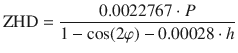 $${\text{ZHD}} = \frac{0.0022767 \cdot P}{1 - \cos (2\varphi ) - 0.00028 \cdot h}$$