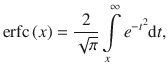 $$ {\text{erfc}}\left( x \right) = \frac{2}{\sqrt \pi }\int\limits_{x}^{\infty } {e^{{ - t^{2} }} {\text{d}}t} , $$