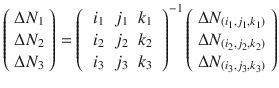 $$ \left( {\begin{array}{*{20}c} {\Delta N_{1} } \\ {\Delta N_{2} } \\ {\Delta N_{3} } \\ \end{array} } \right) = \left( {\begin{array}{*{20}c} {\begin{array}{*{20}c} {i_{1} } & {j_{1} } & {k_{1} } \\ \end{array} } \\ {\begin{array}{*{20}c} {i_{2} } & {j_{2} } & {k_{2} } \\ \end{array} } \\ {\begin{array}{*{20}c} {i_{3} } & {j_{3} } & {k_{3} } \\ \end{array} } \\ \end{array} } \right)^{ - 1} \left( {\begin{array}{*{20}c} {\Delta N_{{(i_{1} ,j_{1} ,k_{1} )}} } \\ {\Delta N_{{(i_{2} ,j_{2} ,k_{2} )}} } \\ {\Delta N_{{(i_{3} ,j_{3} ,k_{3} )}} } \\ \end{array} } \right) $$