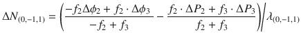 $$ \Delta N_{{\left( {0, - 1,1} \right)}}  = {{\left( {\frac{{ - f_{2} \Delta \phi _{2}  + f_{2} \cdot\Delta \phi _{3} {\text{ }}}}{{ - f_{2}  + f_{3} }} - \frac{{f_{2} \cdot\Delta P_{2}  + f_{3} \cdot\Delta P_{3} }}{{f_{2}  + f_{3} }}} \right)} \mathord{\left/ {\vphantom {{\left( {\frac{{ - f_{2} \Delta \phi _{2}  + f_{2} \cdot\Delta \phi _{3} {\text{ }}}}{{ - f_{2}  + f_{3} }} - \frac{{f_{2} \cdot\Delta P_{2}  + f_{3} \cdot\Delta P_{3} }}{{f_{2}  + f_{3} }}} \right)} {\lambda _{{\left( {0, - 1,1} \right)}} }}} \right. \kern-\nulldelimiterspace} {\lambda _{{\left( {0, - 1,1} \right)}} }} $$