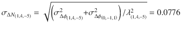 $$ \sigma_{{\Delta N_{{\left( {1,4,{ - }5} \right)}} }} = \sqrt {\left( {\sigma_{{\Delta \phi_{{\left( {1,4,{ - }5} \right)}} }}^{2} { + }\sigma_{{\Delta \phi_{{\left( {0,{ - }1,1} \right)}} }}^{2} } \right)/\lambda_{{_{{\left( {1,4,{ - }5} \right)}} }}^{2} } = 0.0776 $$