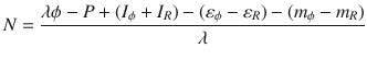 $$ N = \frac{{\lambda \phi - P + (I_{\phi } + I_{R} ) - (\varepsilon_{\phi } - \varepsilon_{R} ) - (m_{\phi } - m_{R} )}}{\lambda } $$