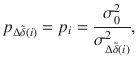 $$p_{{\Delta \tilde{\delta } (i )}} = p_{i} = \frac{{\sigma_{0}^{2} }}{{\sigma_{{\Delta \tilde{\delta }(i )}}^{2} }},$$