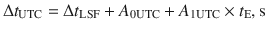 $$ \Delta t_{\text{UTC}} =\Delta t_{\text{LSF}} + A_{{ 0 {\text{UTC}}}} + A_{{ 1 {\text{UTC}}}} \times t_{\text{E}} ,{\text{s}} $$