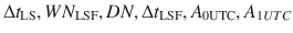 $$ \Delta t_{\text{LS}} ,WN_{\text{LSF}} ,DN,\Delta t_{\text{LSF}} ,A_{{ 0 {\text{UTC}}}} ,A_{1UTC} $$