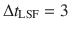 $$ \Delta t_{\text{LSF}} = 3 $$