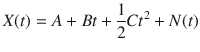 $$ X(t) = A + Bt + \frac{1}{2}Ct^{2} + N(t) $$