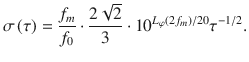 $$\sigma \left( \tau \right) = \frac{f_m}{f_0} \cdot \frac{2\sqrt 2 }{3} \cdot {10^{{L_\varphi }(2{f_m})/20}}{\tau^{ - 1/2}}.$$