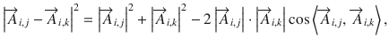 $$\left| {\overrightarrow {A}_{i,j} - \overrightarrow {A}_{i,k} } \right|^{2} = \left| {\overrightarrow {A}_{i,j} } \right|^{2} + \left| {\overrightarrow {A}_{i,k} } \right|^{2} - 2\left| {\overrightarrow {A}_{i,j} } \right| \cdot \left| {\overrightarrow {A}_{i,k} } \right|{ \cos }\left\langle {\overrightarrow {A}_{i,j} ,\,\overrightarrow {A}_{i,k} } \right\rangle ,$$