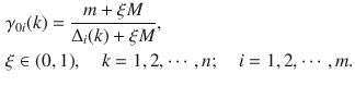 $$\begin{aligned} & \gamma_{0i} (k) = \frac{m + \xi M}{{\Delta _{i} (k) + \xi M}}, \\ & \xi \in (0,1),\quad k = 1,2, \cdots ,n;\quad i = 1,2, \cdots ,m. \\ \end{aligned}$$