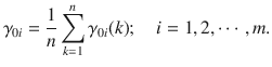 $$\gamma_{0i} = \frac{1}{n}\sum\limits_{k = 1}^{n} {\gamma_{0i} (k);\quad i = 1,2, \cdots ,m.}$$