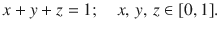 $$x + y + z = 1;\quad x,\,y,\,z \in [0,1].$$