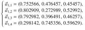 $$\left\{ {\begin{array}{*{20}l} {\vec{a}_{1,1} = (0.752566,\,0.476457,\,0.45457),} \hfill \\ {\vec{a}_{1,2} = (0.802909,\,0.272989,\,0.52992),} \hfill \\ {\vec{a}_{1,3} = (0.792982,\,0.396491,\,0.46257),} \hfill \\ {\vec{a}_{1,4} = (0.298142,\,0.745356,\,0.59629).} \hfill \\ \end{array} } \right.$$