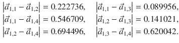 $$\begin{aligned} \left| {\vec{a}_{1,1} - \vec{a}_{1,2} } \right| & = 0.222736,\quad \left| {\vec{a}_{1,1} - \vec{a}_{1,3} } \right| = 0.089956, \\ \left| {\vec{a}_{1,1} - \vec{a}_{1,4} } \right| & = 0.546709,\quad \left| {\vec{a}_{1,2} - \vec{a}_{1,3} } \right| = 0.141021, \\ \left| {\vec{a}_{1,2} - \vec{a}_{1,4} } \right| & = 0.694496,\quad \left| {\vec{a}_{1,3} - \vec{a}_{1,4} } \right| = 0.620042. \\ \end{aligned}$$