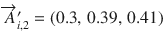 $$\overrightarrow {A}_{i,2}^{{\prime }} = (0.3,\,0.39,\,0.41)$$