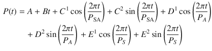 $$ \begin{aligned} P(t) & = A + Bt + C^{1} \cos \left( {\frac{2\pi t}{{P_{\text{SA}} }}} \right) + C^{2} \sin \left( {\frac{2\pi t}{{P_{\text{SA}} }}} \right) + D^{1} \cos \left( {\frac{2\pi t}{{P_{A} }}} \right) \\ & \quad + D^{2} \sin \left( {\frac{2\pi t}{{P_{A} }}} \right) \, + E^{1} \cos \left( {\frac{2\pi t}{{P_{S} }}} \right) + E^{2} \sin \left( {\frac{2\pi t}{{P_{S} }}} \right) \\ \end{aligned} $$