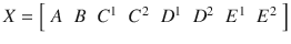 $$ X = \left[ {\begin{array}{*{20}l} A \hfill & B \hfill & {C^{1} } \hfill & {C^{2} } \hfill & {D^{1} } \hfill & {D^{2} } \hfill & {E^{1} } \hfill & {E^{2} } \hfill \\ \end{array} } \right] $$