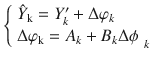 $$ \left\{ {\begin{array}{*{20}l} {\hat{Y}_{\text{k}} = Y_{k}^{{\prime }} + \Delta \varphi_{k} } \hfill \\ {\Delta \varphi_{\text{k}} = A_{k} + B_{k} \Delta \phi } \hfill \\ \end{array} } \right._{k} $$