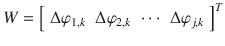 $$ W = \left[ {\begin{array}{*{20}l} {\Delta \varphi_{1,k} } \hfill & {\Delta \varphi_{2,k} } \hfill & \cdots \hfill & {\Delta \varphi_{j,k} } \hfill \\ \end{array} } \right]^{T} $$