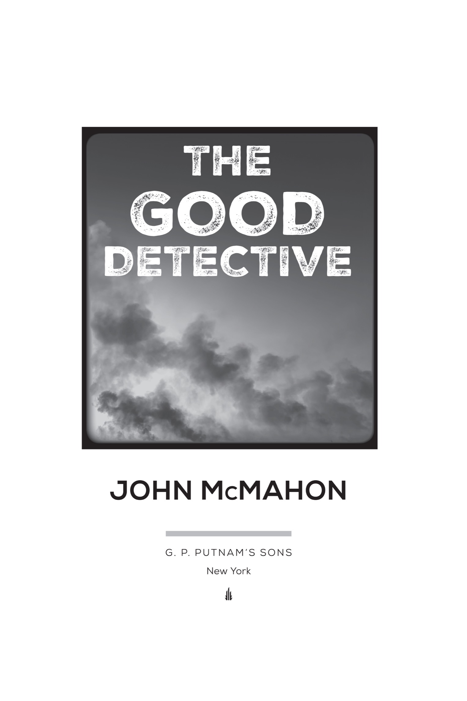 Book title, The Good Detective, author, John McMahon, imprint, G.P. Putnam's Sons