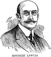 GONZALEZ LANUZA A distinguished jurist, penologist, and man of letters, Gonzalez Lanuza, was born in Havana on July 17, 1865. He rose to eminence at the bar and on the bench, became professor of penal law in the University of Havana, and was the author of several important works on jurisprudence. He was an agent of the revolution in Havana in 1895, and Secretary of the Cuban Delegation in New York. During General Brooke's Governorship he was Secretary of Justice and Public Instruction, and during President Menocal's first term was Speaker of the House of Representatives. He was a delegate to the Pan-American Congress at Rio de Janeiro in 1906.