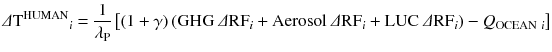 
$$ \varDelta {{\mathrm{T}}^{\mathrm{HUMAN}}}_i=\frac{1}{\lambda_{\mathrm{P}}}\left[\left(1+\gamma \right)\left(\mathrm{G}\mathrm{H}\mathrm{G}\ \varDelta {\mathrm{RF}}_i+\mathrm{Aerosol}\ \varDelta {\mathrm{RF}}_i+\mathrm{L}\mathrm{U}\mathrm{C}\ \varDelta {\mathrm{RF}}_i\right)-{Q}_{\mathrm{OCEAN}\ i}\right] $$
