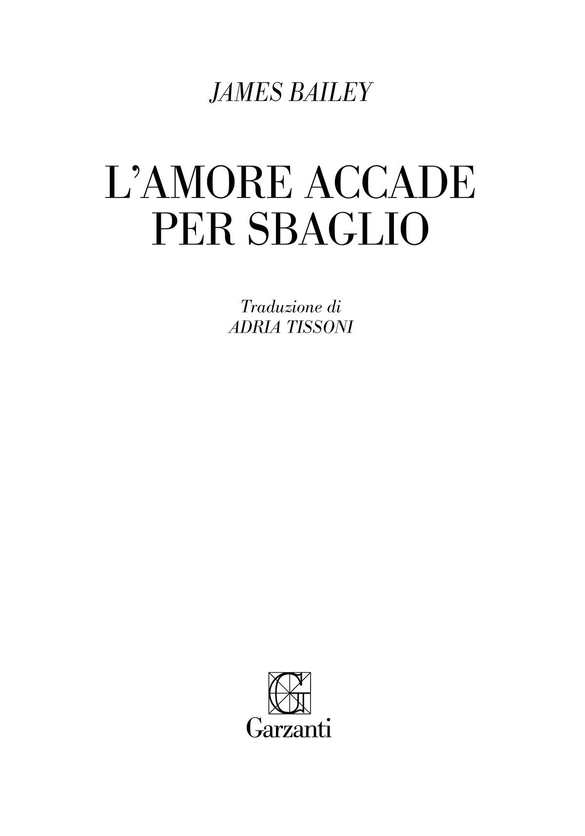 James Bailey: L’amore accade per sbaglio – Garzanti