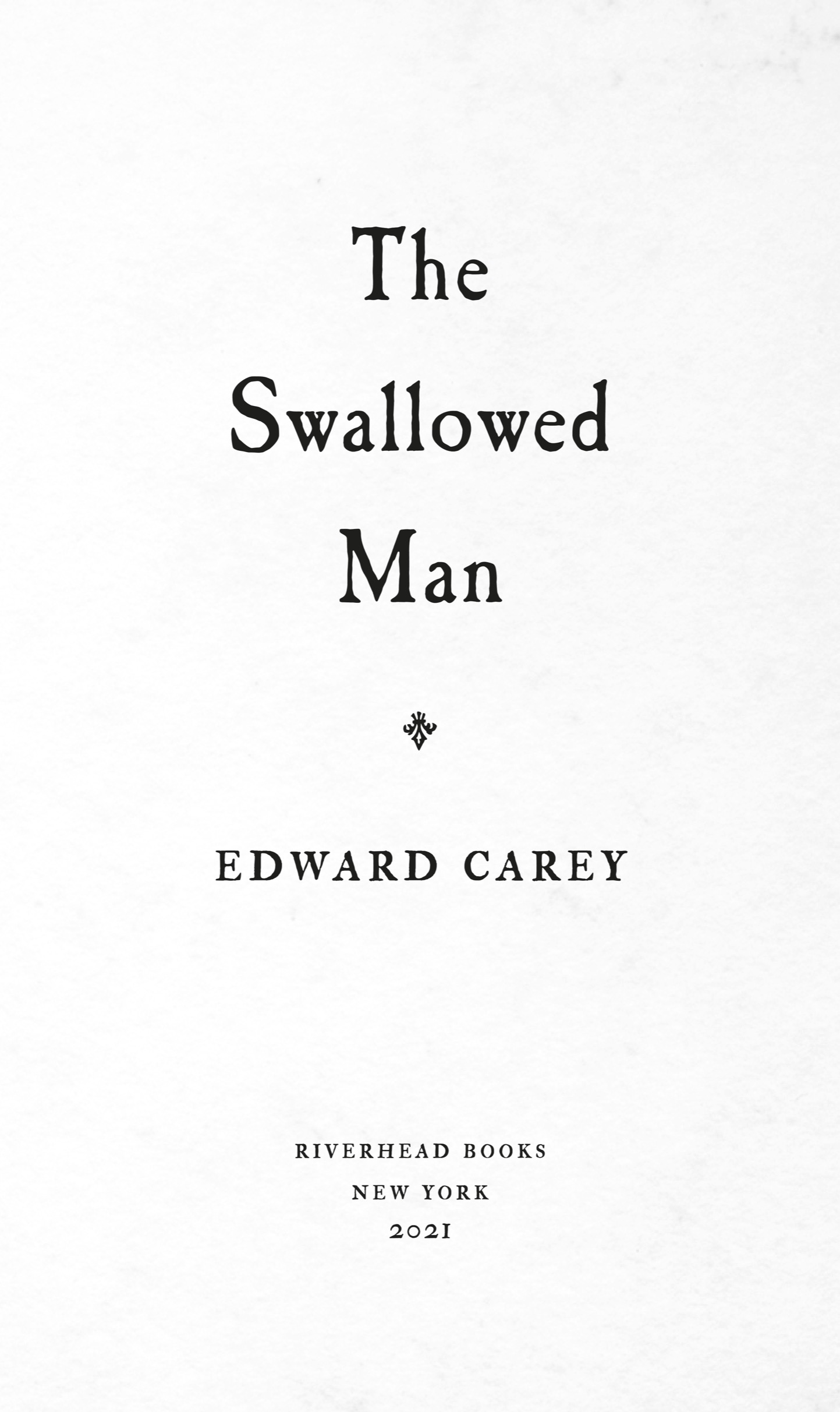 Book title, The Swallowed Man, Subtitle, A Novel, author, Edward Carey, imprint, Riverhead Books