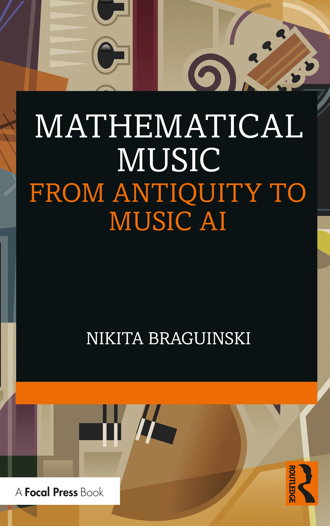 Cover: Mathematical Music: From Antiquity to Music AI, edited by Nikita Braguinski, published by Routledge is an imprint of the Taylor & Francis Group, an informa business.