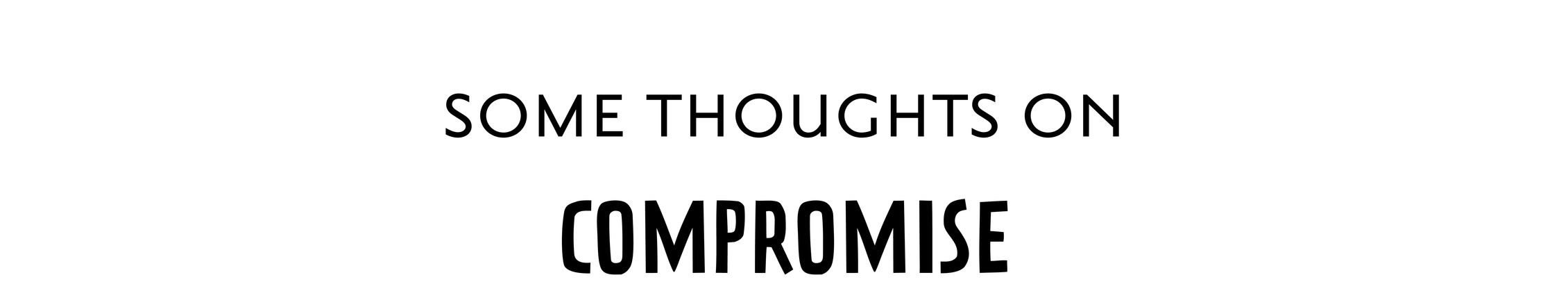 some thoughts on Compromise