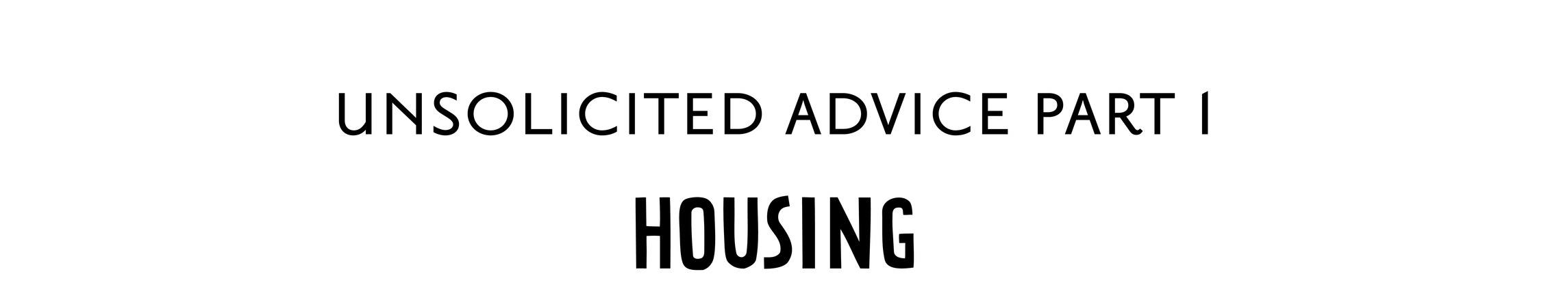 unsolicited advice part 1 Housing