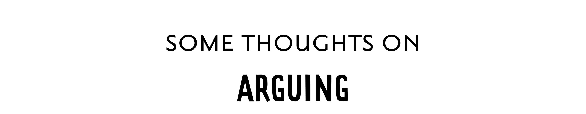 some thoughts on Arguing