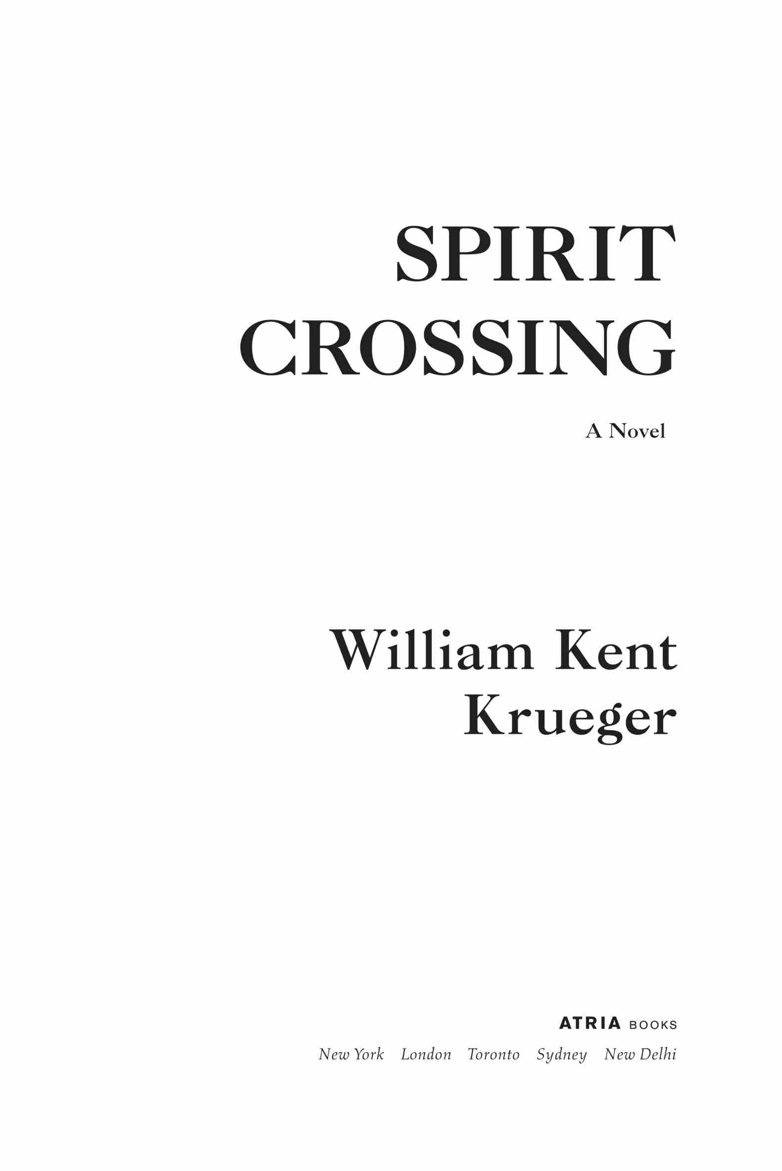 Spirit Crossing: A Novel, by William Kent Krueger. Atria Books. New York | London | Toronto | Sydney | New Delhi.