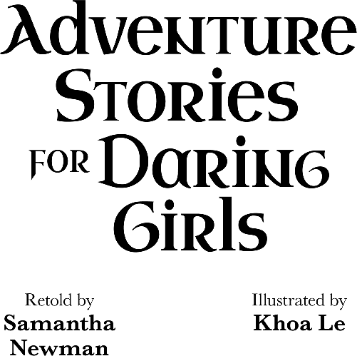 Adventure Stories for Daring Girls, retold by Samantha Newman, Illustrated by Khoa Le