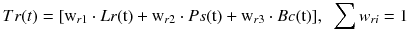 $$ Tr(t) = [   {\text{w}}_{r1} \cdot Lr({\text{t}}) + {\text{w}}_{r2} \cdot Ps({\text{t}}) + {\text{w}}_{r3} \cdot Bc({\text{t}})  ],\,\,\,\mathop \sum \nolimits w_{ri} = 1 $$