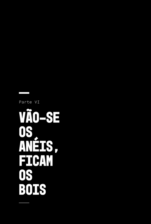 Parte 6: Vão-se os anéis, ficam os bois