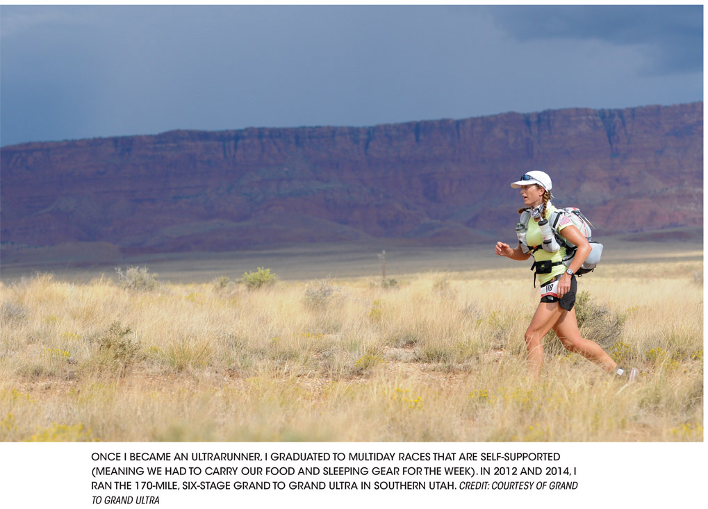 ONCE I BECAME AN ULTRARUNNER, I GRADUATED TO MULTIDAY RACES THAT ARE SELF-SUPPORTED (MEANING WE HAD TO CARRY OUR FOOD AND SLEEPING GEAR FOR THE WEEK). IN 2012 AND 2014, I RAN THE 170-MILE, SIX-STAGE GRAND TO GRAND ULTRA IN SOUTHERN UTAH. CREDIT: COURTESY OF GRAND TO GRAND ULTRA