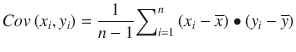 
$$ Cov\left({x}_i,{y}_i\right)=\frac{1}{n-1}{\sum}_{i=1}^n\left({x}_i-\overline{x}\right)\bullet \left({y}_i-\overline{y}\right) $$
