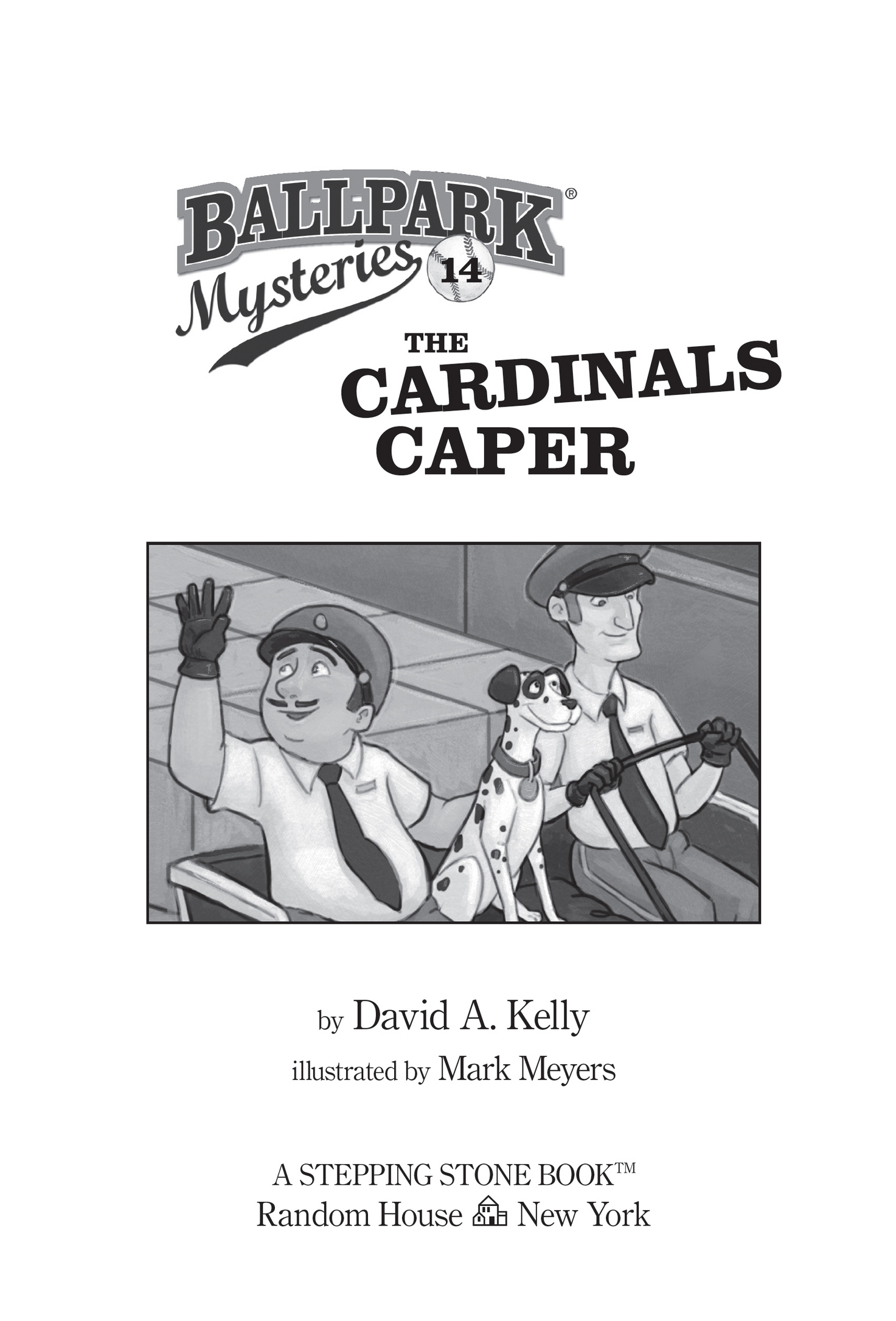 Book title, Ballpark Mysteries #14: The Cardinals Caper, author, David A. Kelly; illustrated by Mark Meyers, imprint, Random House BFYR