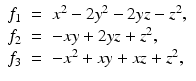 
$$\displaystyle\begin{array}{rcl} f_{1}& =& x^{2} - 2y^{2} - 2yz - z^{2}, {}\\ f_{2}& =& -xy + 2yz + z^{2}, {}\\ f_{3}& =& -x^{2} + xy + xz + z^{2}, {}\\ \end{array}$$
