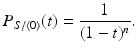 
$$\displaystyle{ P_{S/\langle 0\rangle }(t) = \frac{1} {(1 - t)^{n}}. }$$
