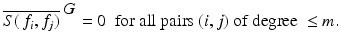 
$$\displaystyle{ \overline{S(\,f_{i},f_{j})}^{\mbox{ $G$}} = 0\ \mbox{ for all pairs $(i,j)$ of degree}\ \leq m. }$$
