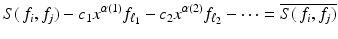 
$$\displaystyle{ S(\,f_{i},f_{j}) - c_{1}x^{\alpha (1)}f_{\ell_{ 1}} - c_{2}x^{\alpha (2)}f_{\ell_{ 2}} -\cdots = \overline{S(\,f_{i},f_{j})} }$$
