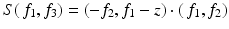 
$$\displaystyle{ S(\,f_{1},f_{3}) = (-f_{2},f_{1} - z) \cdot (\,f_{1},f_{2}) }$$
