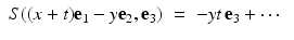 
$$\displaystyle\begin{array}{rcl} S((x + t)\mathbf{e}_{1} - y\mathbf{e}_{2},\mathbf{e}_{3})& =& -yt\,\mathbf{e}_{3} + \cdots \,{}\end{array}$$
