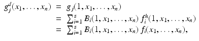 
$$\displaystyle\begin{array}{rcl} g_{j}^{d}(x_{ 1},\ldots,x_{n})& =& g_{j}(1,x_{1},\ldots,x_{n}) {}\\ & =& \sum _{i=1}^{s}B_{ i}(1,x_{1},\ldots,x_{n})\,f_{i}^{h}(1,x_{ 1},\ldots,x_{n}) {}\\ & =& \sum _{i=1}^{s}B_{ i}(1,x_{1},\ldots,x_{n})\,f_{i}(x_{1},\ldots,x_{n}), {}\\ \end{array}$$
