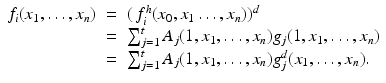 
$$\displaystyle\begin{array}{rcl} f_{i}(x_{1},\ldots,x_{n})& =& (\,f_{i}^{h}(x_{ 0},x_{1}\ldots,x_{n}))^{d} {}\\ & =& \sum _{j=1}^{t}A_{ j}(1,x_{1},\ldots,x_{n})g_{j}(1,x_{1},\ldots,x_{n}) {}\\ & =& \sum _{j=1}^{t}A_{ j}(1,x_{1},\ldots,x_{n})g_{j}^{d}(x_{ 1},\ldots,x_{n}). {}\\ \end{array}$$
